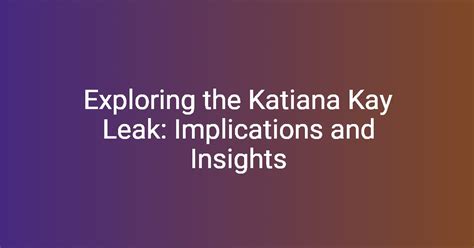 Exploring The Katiana Kay Leak Implications And Insights Florycare