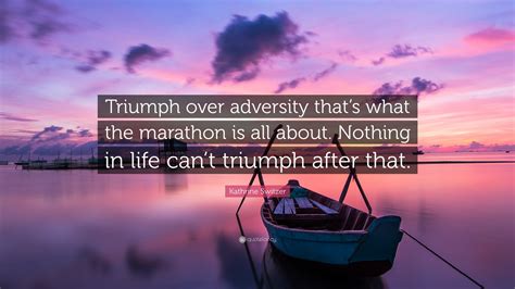 Kathrine Switzer Quote Triumph Over Adversity That S What The Kathrine Switzer Quote Triumph Over Adversity That S What The
