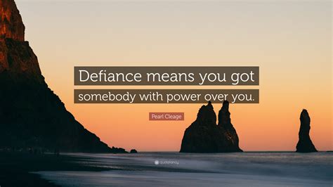 Pearl Cleage Quote Defiance Means You Got Somebody With Power Over You Pearl Cleage Quote Defiance Means You Got Somebody With Power Over You
