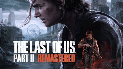 The Last Of Us Part Ii Remastered Archives Mp1st The Last Of Us Part Ii Remastered Archives Mp1st